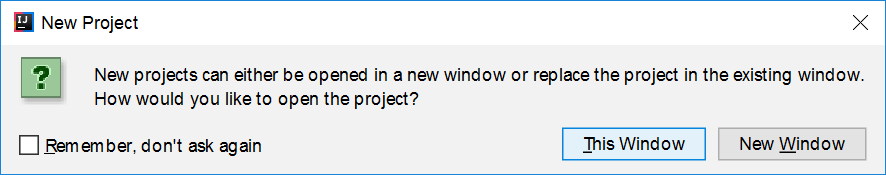 dialog asking if you'd like
                                 to open your new project in a new window, or the same window