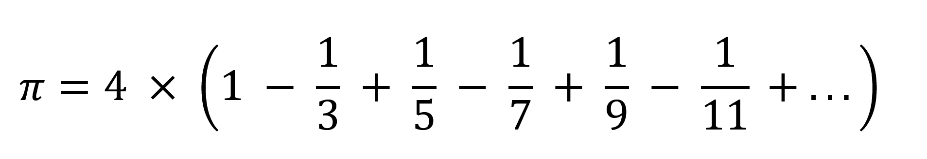 Pi = 4 times left parenthesis 1 minus one-third plus one-fifth minus one-seventh plus one-ninth minus one-eleventh ellipses right parenthesis